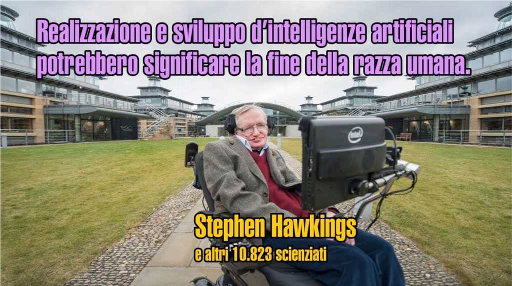 Realizzazione e sviluppo d’intelligenze artificiali potrebbero significare la fine della razza umana. Stephen Hawkings e altri 10.823 scienziati